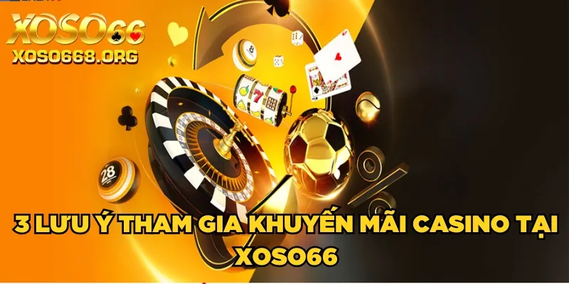 3-luu-y-tham-gia-khuyen-mai-casino-tai-xoso66