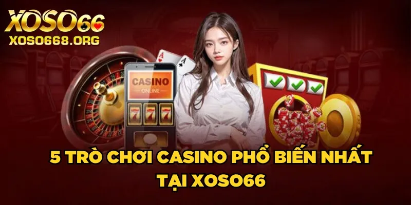 5-tro-choi-casino-pho-bien-nhat-tai-xoso66