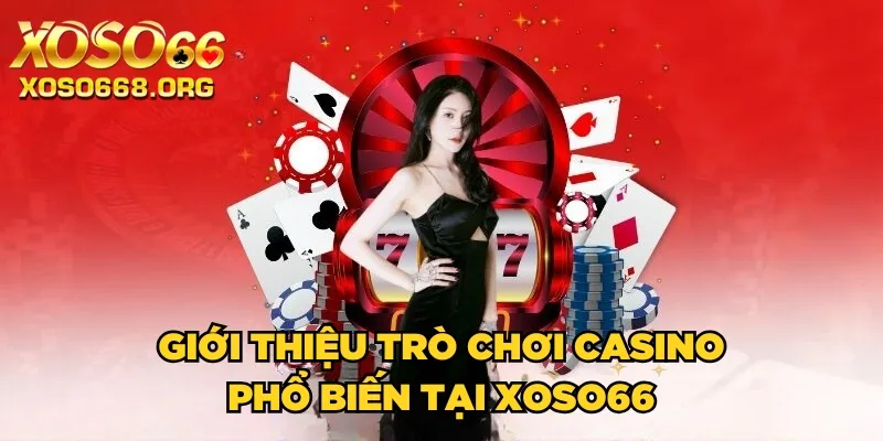 gioi-thieu-tro-choi-casino-pho-bien-tai-xoso66